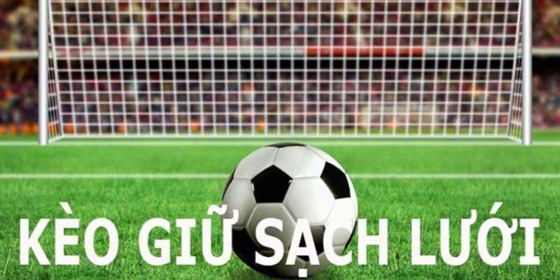 Kèo Giữ Sạch Lưới Ăn Tiền Đậm Chỉ Có Tại Thể Thao Xoso66 2 kèo giữ sạch lưới